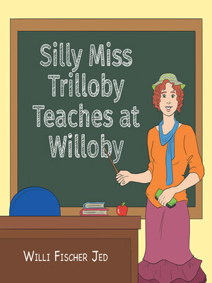 cover image of Silly Miss Trilloby Teaches at Willoby